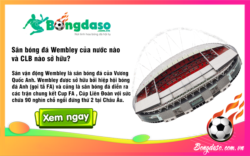 Sân bóng đá Wembley của nước nào và CLB nào sở hữu?