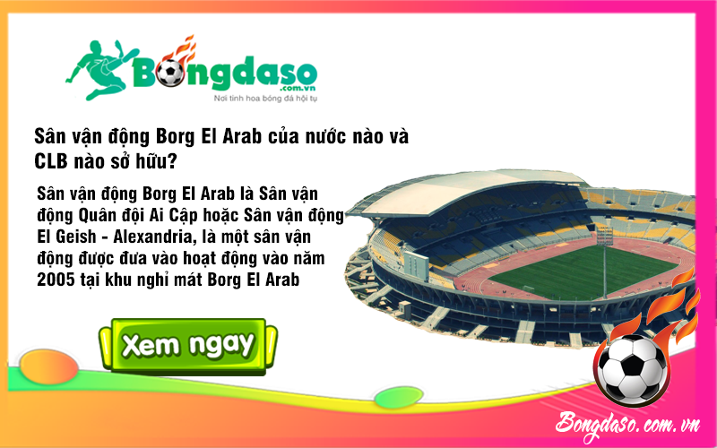 Sân vận động Borg El Arab của nước nào và CLB nào sở hữu?