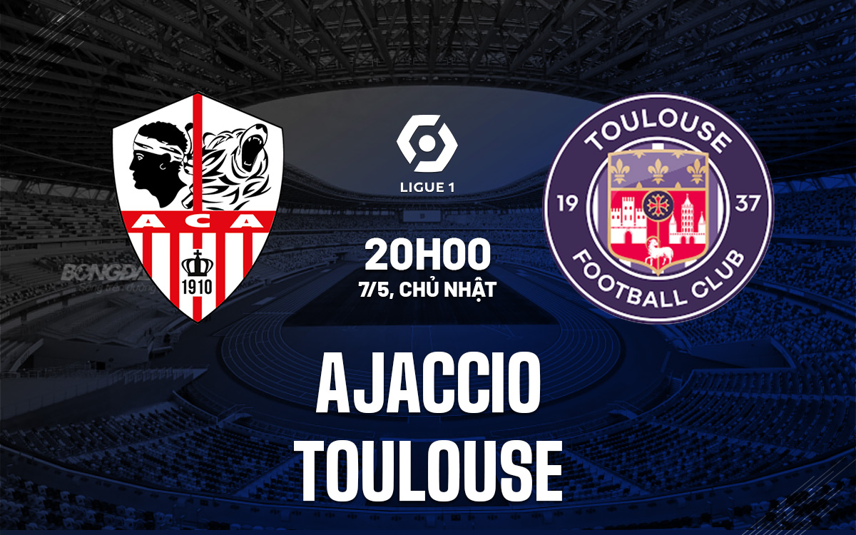Nhận định - dự đoán Ajaccio vs Toulouse 20h00 ngày 7/5 (VĐQG Pháp 2022/23)