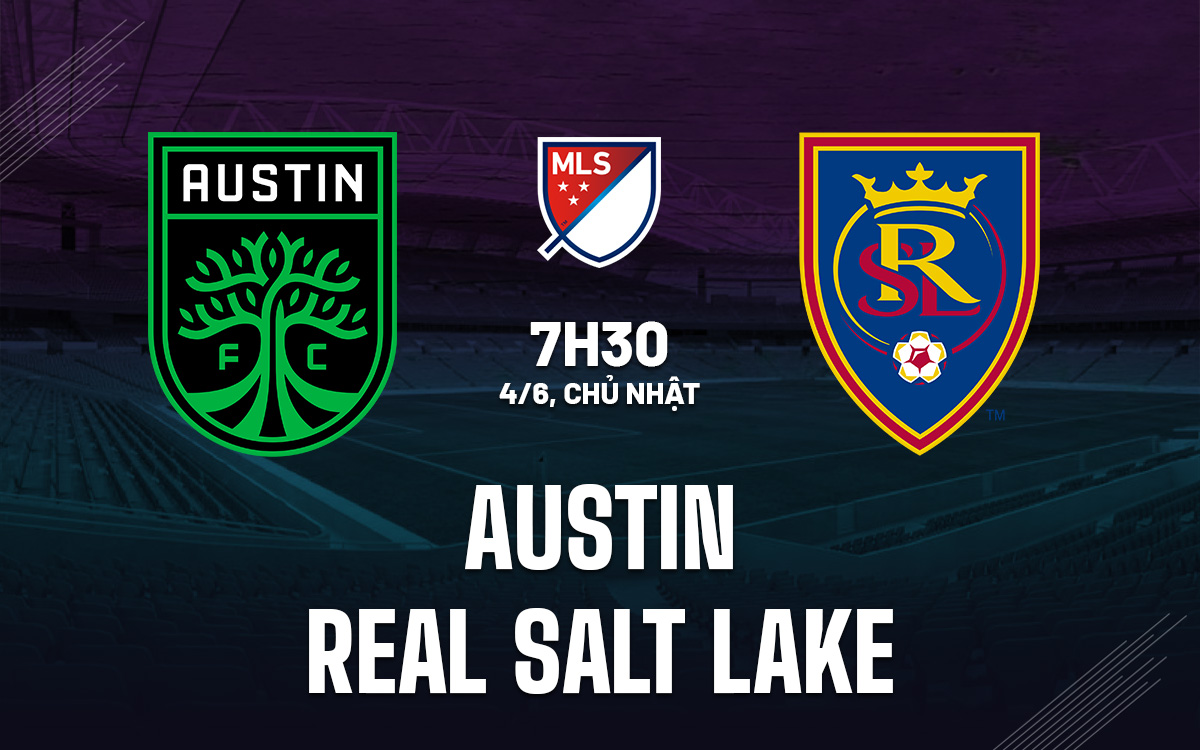Nhận định Austin vs Real Salt Lake 7h30 ngày 4/6 (Nhà Nghề Mỹ 2023)