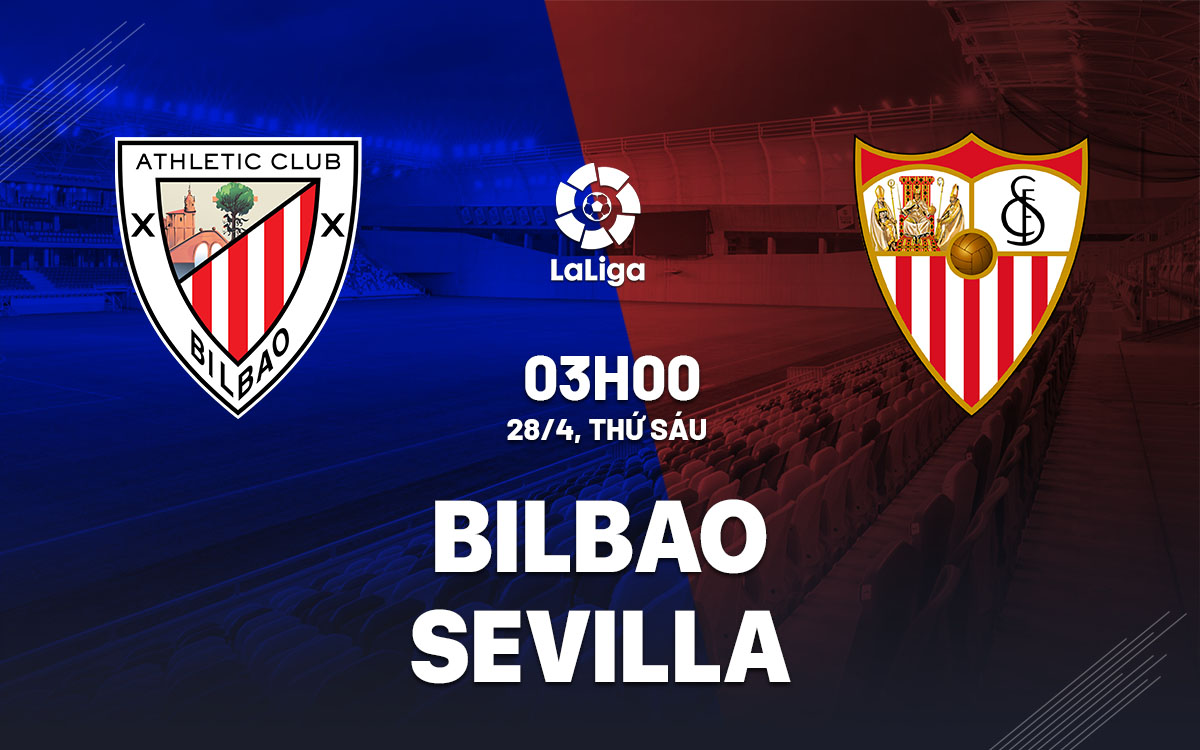 Nhận định bóng đá Bilbao vs Sevilla 3h00 ngày 28/4 (La Liga 2022/23)