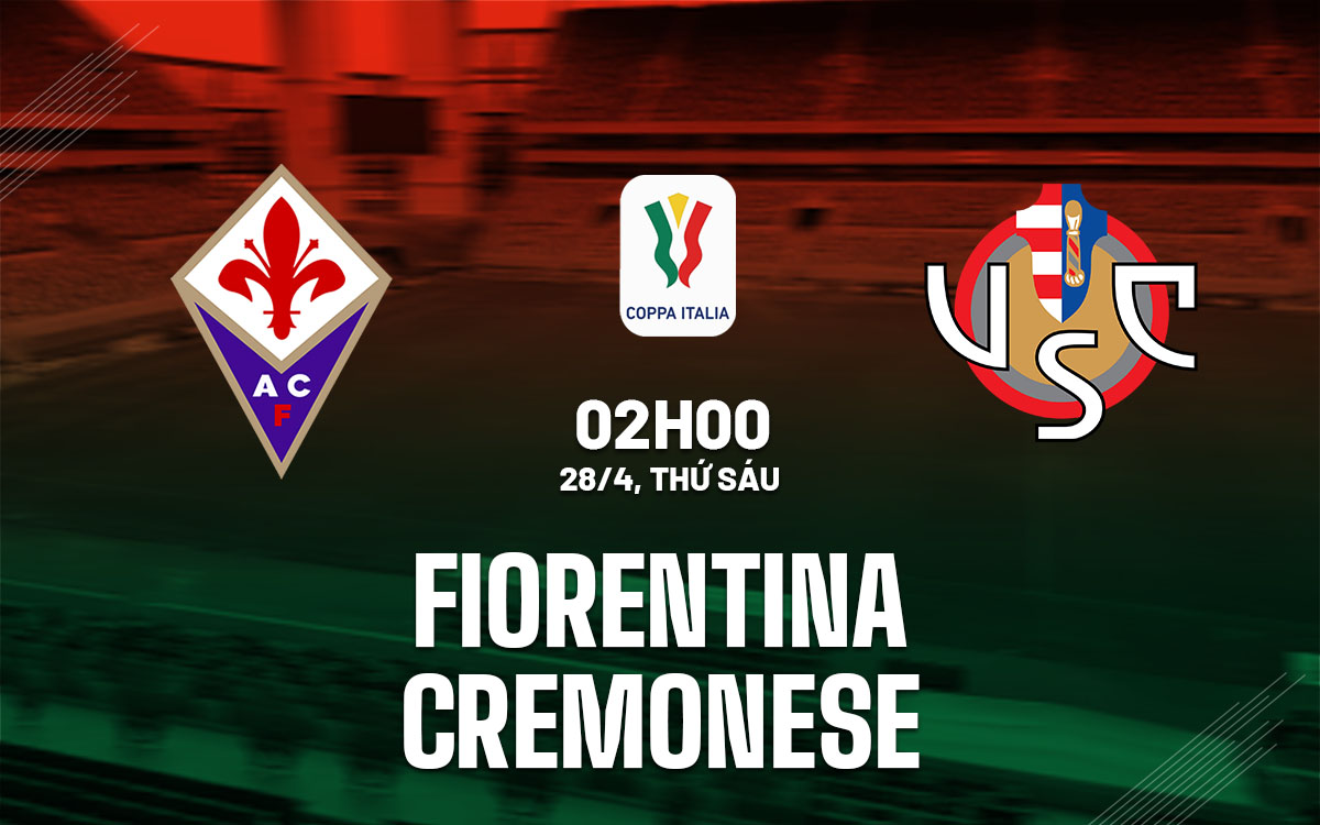 Nhận định bóng đá Fiorentina vs Cremonese 2h00 ngày 28/4 (Coppa Italia 2022/23)