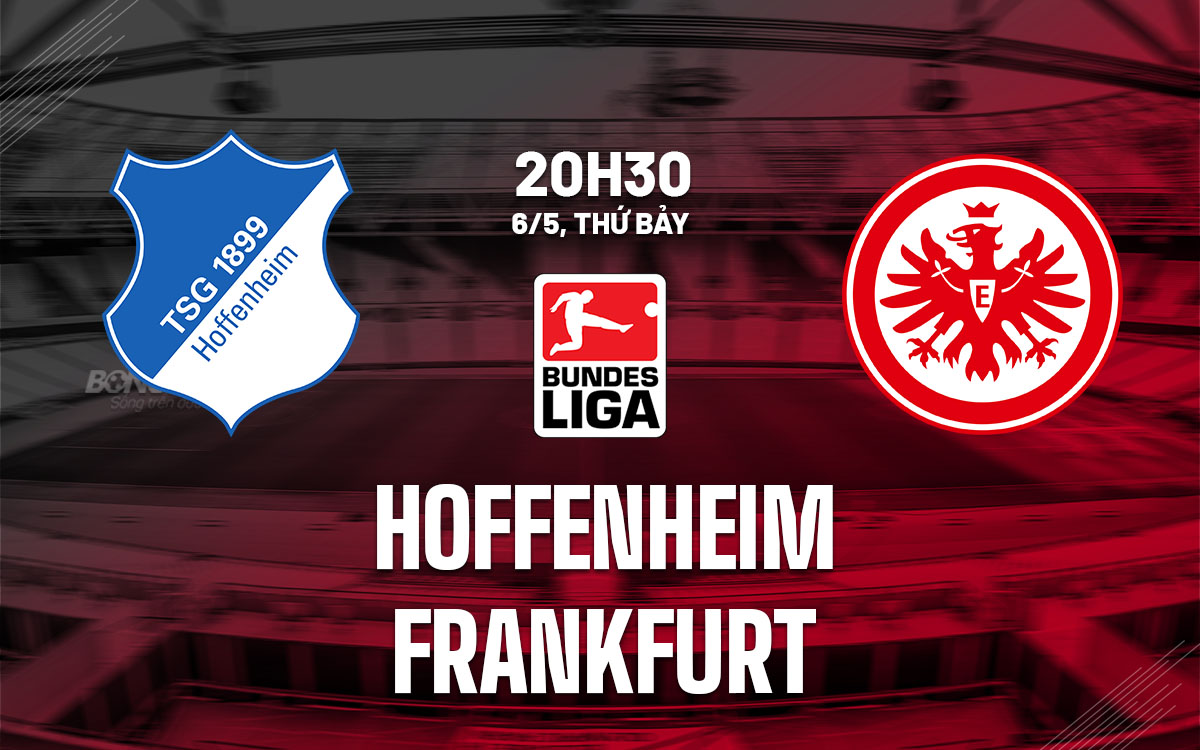 Nhận định bóng đá Hoffenheim vs Frankfurt 20h30 ngày 6/5 (Bundesliga 2022/23)