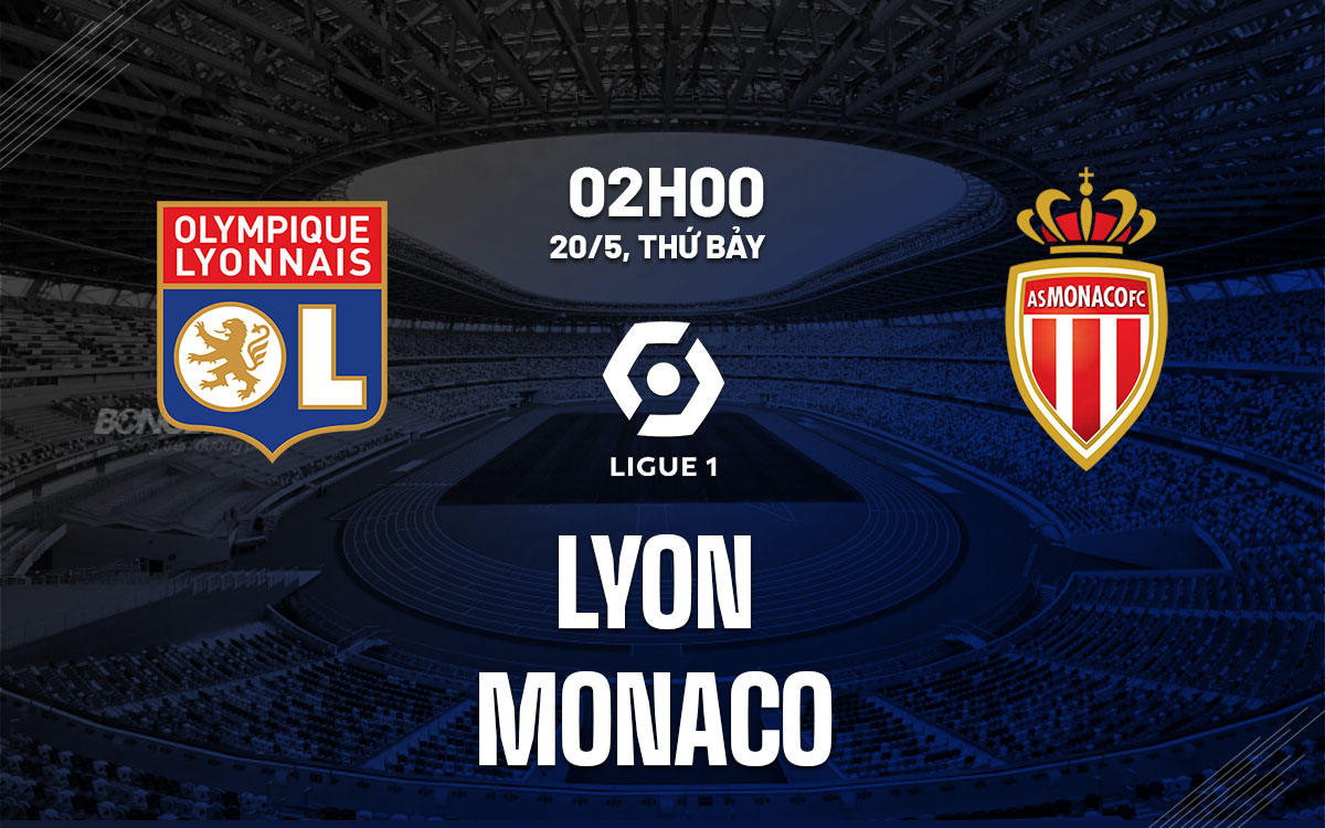 Nhận định bóng đá Lyon vs Monaco 2h00 ngày 20/5 (Ligue 1 2022/23)