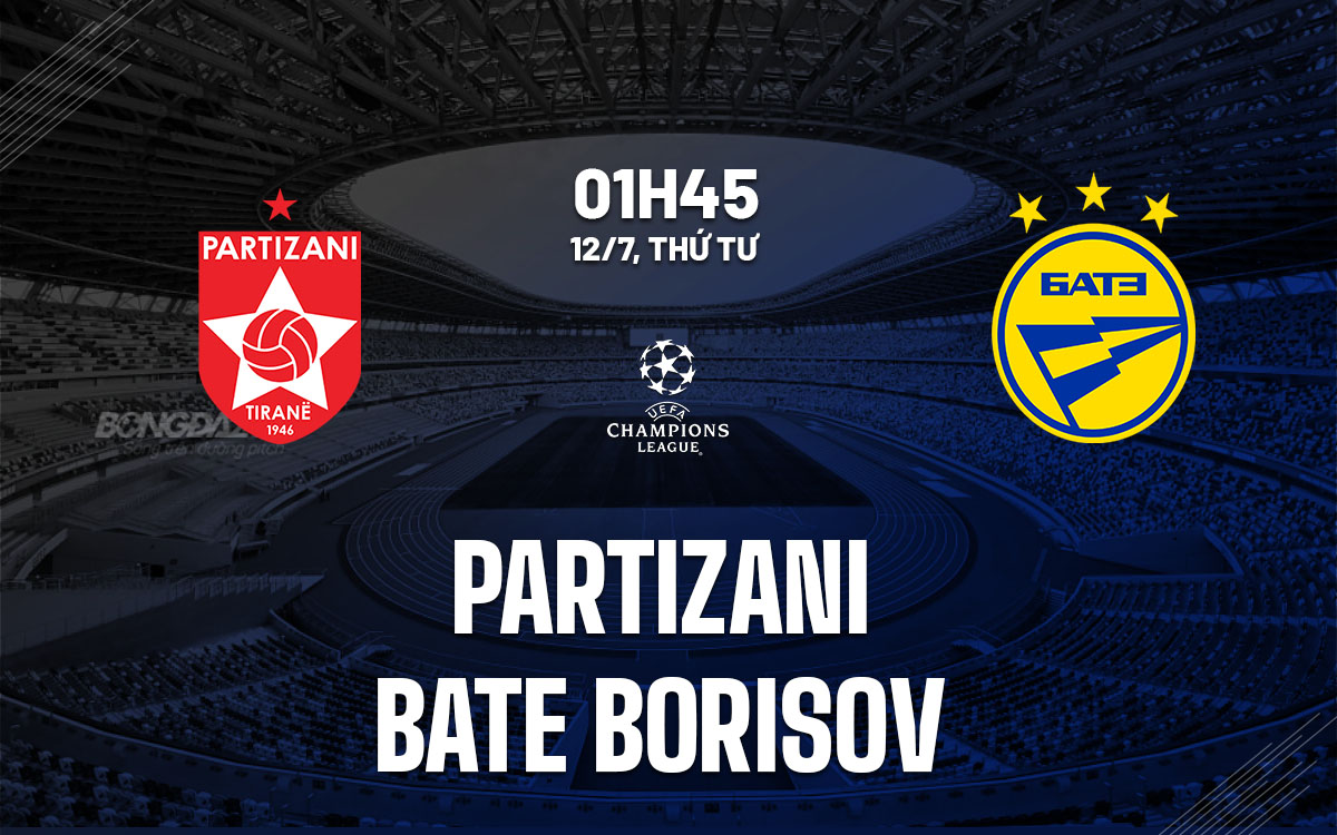 Nhận định Partizani vs BATE Borisov 1h45 ngày 12/7 (Champions League 2022/23)
