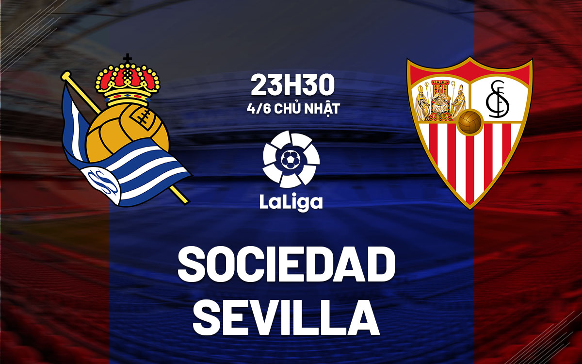 Nhận định bóng đá Sociedad vs Sevilla 23h30 ngày 4/6 (La Liga 2022/23)
