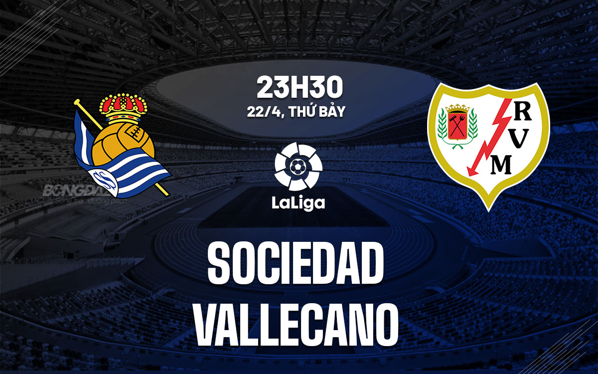 Nhận định bóng đá Sociedad vs Vallecano 23h30 ngày 22/4 (La Liga 2022/23)