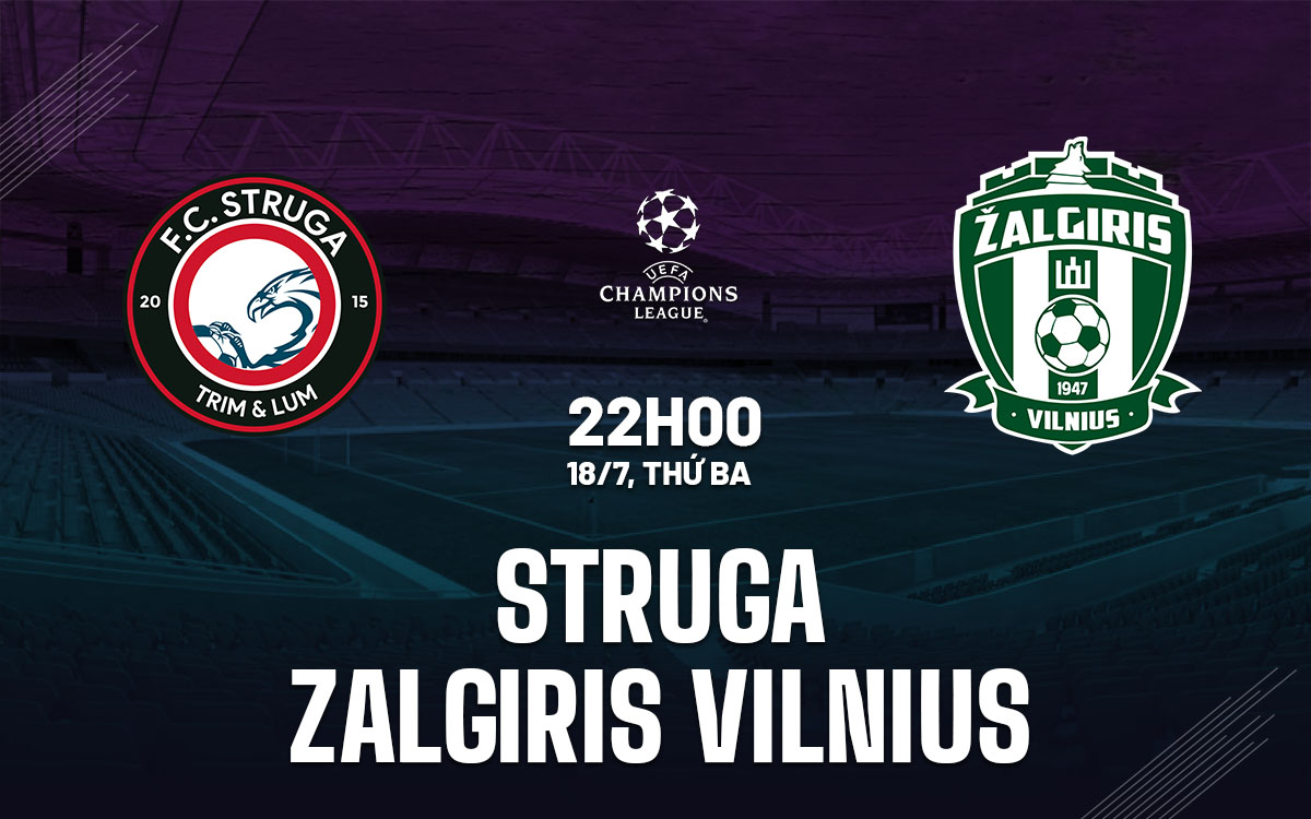 Nhận định bóng đá Struga vs Zalgiris 22h00 ngày 18/7 (Champions League 2023/24)