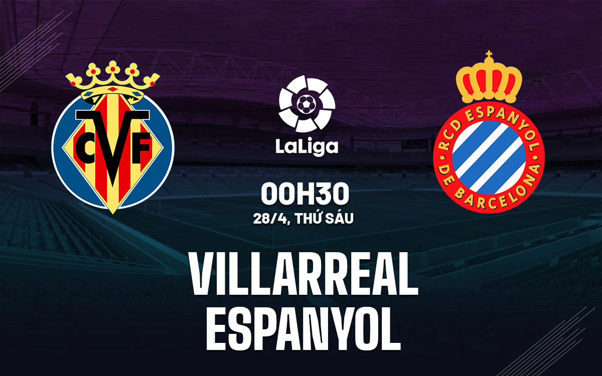 Nhận định bóng đá Villarreal vs Espanyol 0h30 ngày 28/4 (La Liga 2022/23)