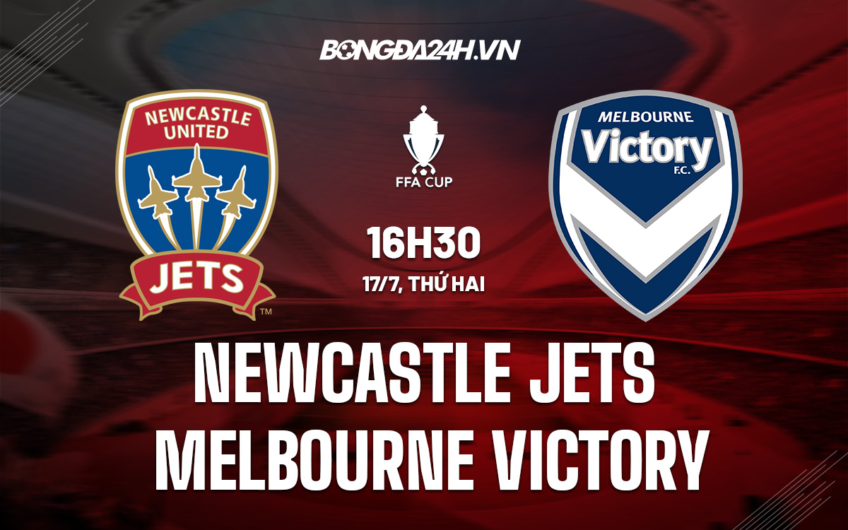 Nhận định Newcastle Jets vs Melbourne Victory 16h30 ngày 17/7 (Cúp QG Australia 2023)