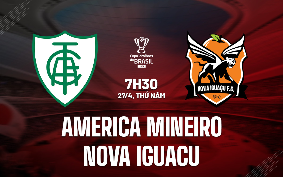 Nhận định America Mineiro vs Nova Iguacu 07h30 ngày 27/4 (Cúp quốc gia Brazil 2023)