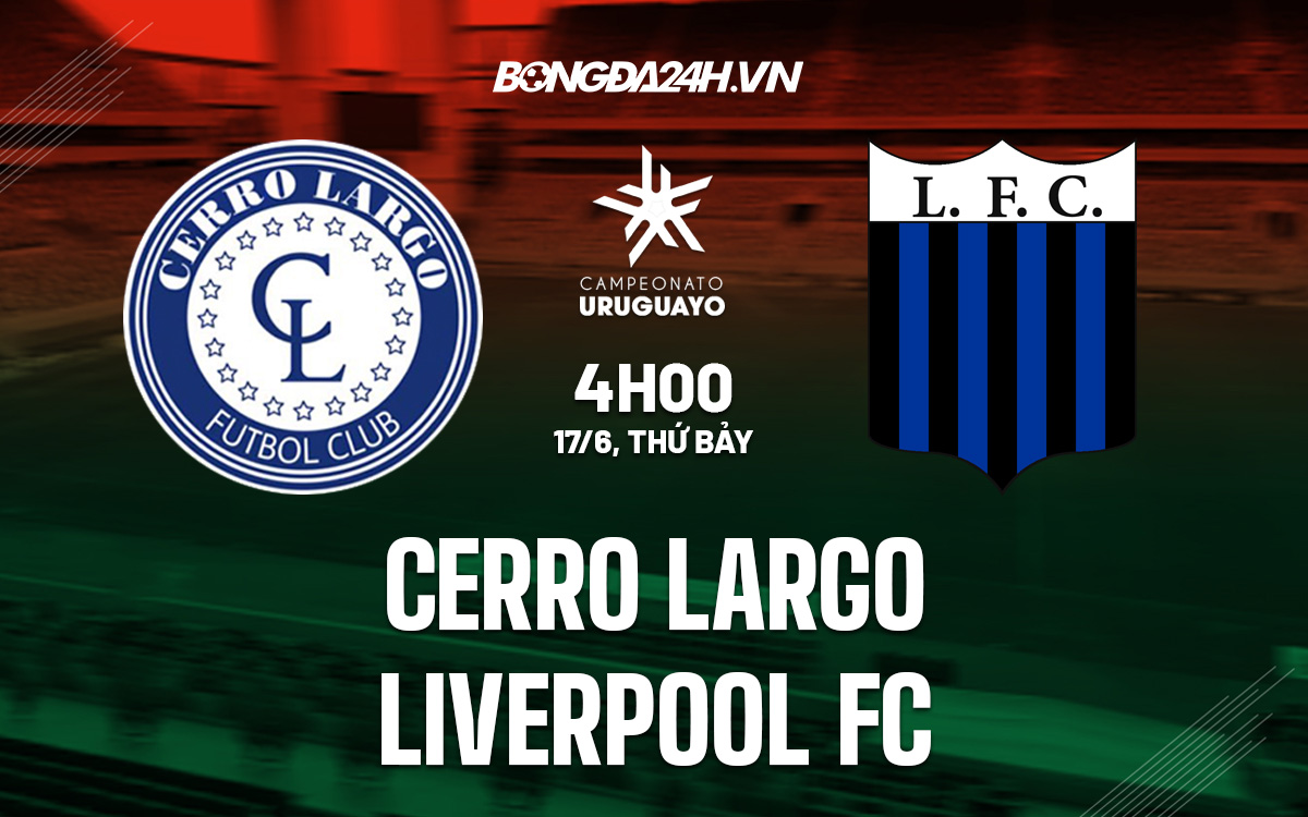 Nhận định Cerro Largo vs Liverpool Montevideo 4h00 ngày 17/6 (VĐQG Uruguay 2023)