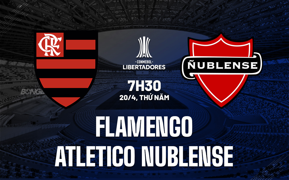 Nhận định Flamengo vs Nublense 07h30 ngày 20/4 (Copa Libertadores 2023)