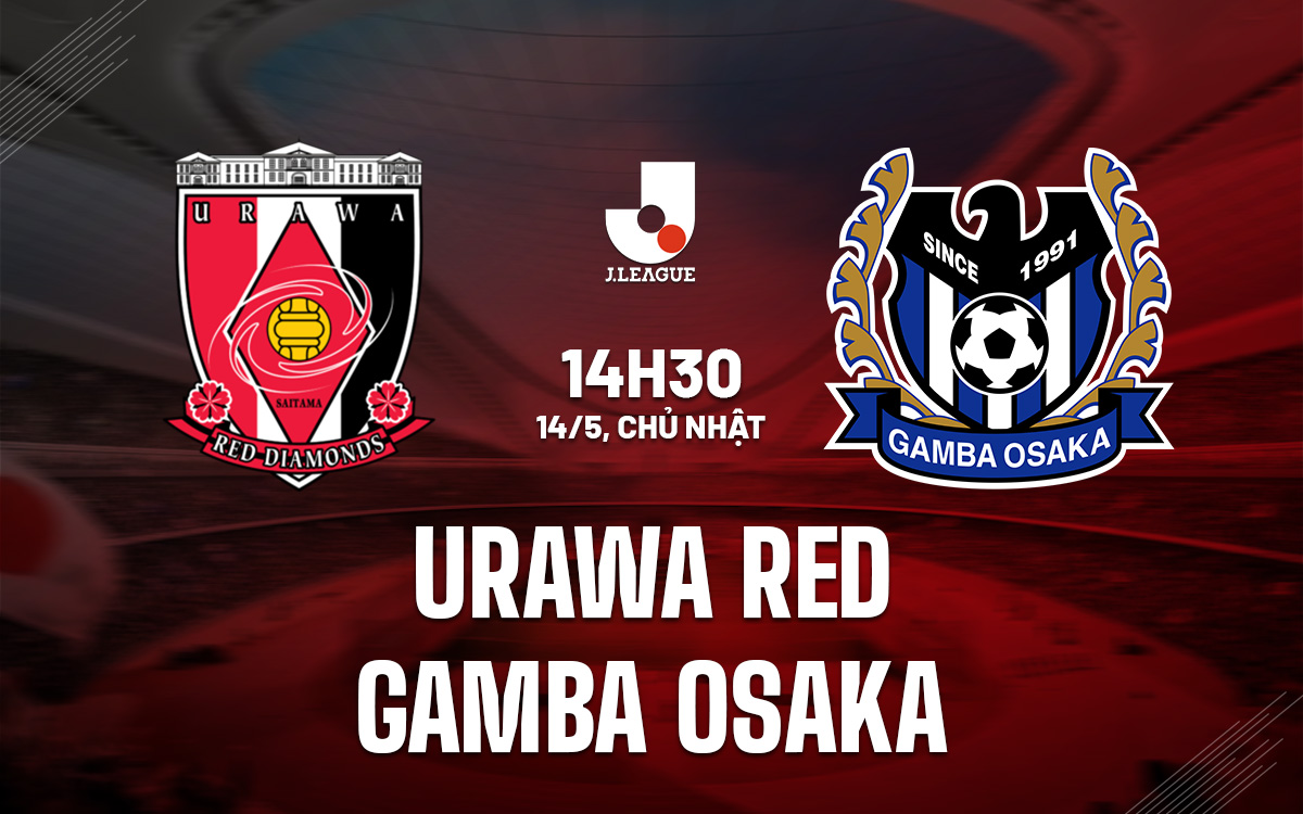 Nhận định Urawa Red vs Gamba Osaka 14h00 ngày 14/5 (VĐQG Nhật Bản 2023)